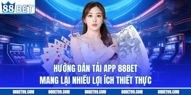 Hướng dẫn tải app 88BET mang lại nhiều lợi ích thiết thực Hướng dẫn tải app 88BET mang lại nhiều lợi ích thiết thực