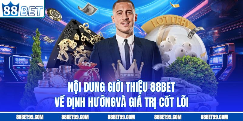 Nội dung giới thiệu 88BET về định hướngvà giá trị cốt lõi Nội dung giới thiệu 88BET về định hướngvà giá trị cốt lõi