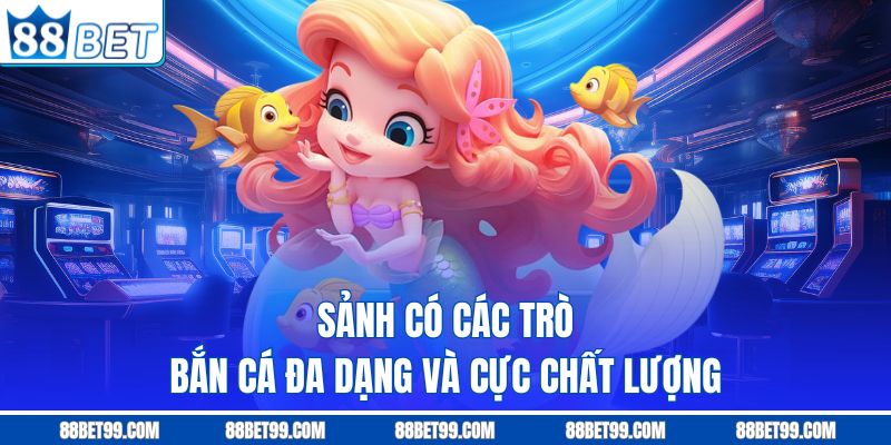 Sảnh có các trò bắn cá đa dạng và cực chất lượng Sảnh có các trò bắn cá đa dạng và cực chất lượng