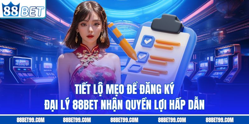 Tiết lộ mẹo để đăng ký đại lý 88Bet nhận quyền lợi hấp dẫn Tiết lộ mẹo để đăng ký đại lý 88Bet nhận quyền lợi hấp dẫn